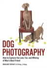 Image for Dog Photography: How to Capture the Love, Fun, and Whimsy of Man&#39;s Best Friend.