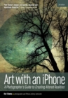 Image for Art with an iPhone: a photographer&#39;s guide to creating altered realities