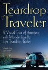 Image for Teardrop Traveler: A Visual Tour of America with Mandy Lea &amp; Her Teardrop Trailer