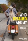 Image for Who Rescued Whom: Dogs Portraits &amp; Rescue Stories