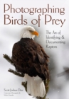 Image for Photographing Birds of Prey: The Art of Identifying &amp; Documenting Raptors