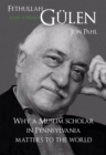 Image for Fethullah Gulen, a life of hizmet: why a Muslim scholar in Pennsylvania matters to the world