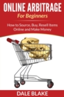 Image for Online Arbitrage For Beginners : How to Source, Buy, Resell Items Online and Make Money