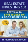 Image for Real Estate Investing 101 : Best Way to Save Money on a Good Home Loan (Top 13 Tips) - Volume 3