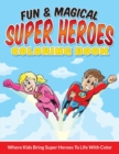 Image for Fun &amp; Magical Super Heroes Coloring Book : Where Kids Bring Super Heroes To Life With Color