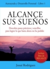 Image for Alcance Sus Suenos: Descubra pasos practicos y sencillos para lograr lo que hasta ahora no ha podido