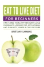 Image for Eat to Live Diet For Beginners: Fast and Healthy Weight Loss Program to Lose Body Fat, Get Flat Belly and Slim Body, Lower Blood Pressure