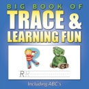 Image for Big Book Of Trace &amp; Learning Fun : Including ABC&#39;s