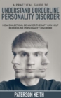 Image for Practical Guide to Understand Borderline Personality Disorder (REGULAR PRINT): How Dialectical Behavior Therapy Can Help Borderline Personality Disorder
