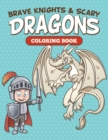 Image for Brave Knights &amp; Scary Dragons Coloring Book