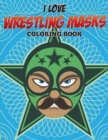 Image for I Love Wrestling Masks Coloring Book