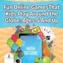 Image for Fun Online GamesThat Kids Play Around the Globe : Ages 5 And Up