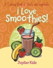 Image for I Love Smoothies! (A Coloring Book of Fruits and Vegetables)