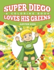 Image for Super Diego Loves His Greens (A Coloring Book)