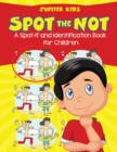 Image for Spot the Not (A Spot-It and Identification Book for Children)