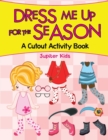Image for Dress Me Up for the Season (A Cutout Activity Book)