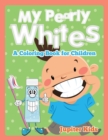 Image for My Pearly Whites (A Coloring Book for Children)