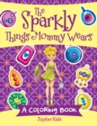 Image for The Sparkly Things Mommy Wears (A Coloring Book)