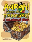 Image for Aargh! Where&#39;s Me Treasure? (A Coloring Book)