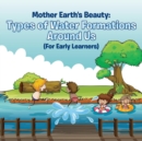 Image for Mother Earth&#39;s Beauty : Types of Water Formations Around Us (For Early Learners)