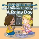 Image for Weather We Like It or Not! : Cool Games to Play on A Rainy Day