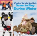 Image for Weather We Like It or Not! : Cool Games to Play During Winter