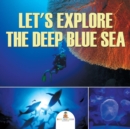 Image for Let&#39;s Explore the Deep Blue Sea
