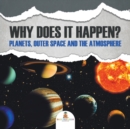 Image for Why Does It Happen? : Planets, Outer Space and the Atmosphere