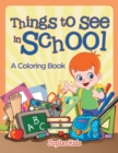 Image for Things to See in School (A Coloring Book)