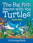 Image for The Big Fish Swims with the Turtles (A Coloring Book)