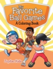 Image for My Favorite Ball Games (A Coloring Book)