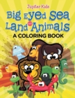 Image for Big Eyed Sea and Land Animals (A Coloring Book)