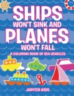 Image for Ships Won&#39;t Sink and Planes Won&#39;t Fall (A Coloring Book of Sea Vehicles)