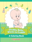 Image for Chubby Baby Wants to Cuddle (A Coloring Book)