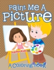 Image for Paint Me A Picture (A Coloring Book)