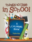 Image for Things to Use in School (A Coloring Book)