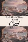 Image for And All the Time I Loved God
