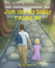 Image for Just Like My Daddy Taught Me