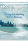 Image for Reconstructing Lives: Taking the Mystery Out of Success