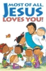 Image for Most of All, Jesus Loves You! (Pack of 25)