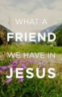 Image for What a Friend We Have in Jesus (Pack of 25)