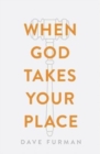 Image for When God Takes Your Place (Pack of 25)