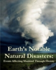 Image for Earth&#39;s Notable Natural Disasters : Events Affecting Mankind Through History