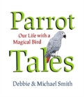 Image for Parrot tales  : our 30 years with a magical bird