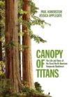 Image for Canopy of titans  : the life and times of the great North American Temperate Rainforest