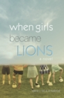 Image for When Girls Became Lions