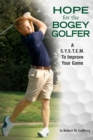 Image for Hope for the Bogey Golfer: A S.y.s.t.e.m. To Improve Your Game