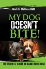 Image for My Dog Doesn&#39;t Bite: The Parents&#39; Guide to Dangerous Dogs
