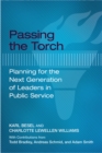 Image for Passing the Torch : Planning for the Next Generation of Leaders in Public Service