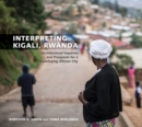 Image for Interpreting Kigali, Rwanda : Architectural Inquiries and Prospects for a Developing African City